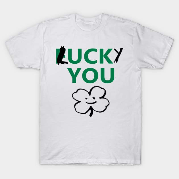 Lucky You!! T-Shirt by Hysteria 51's Retro - RoundUp